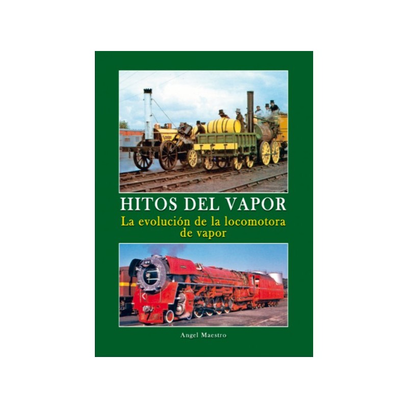 Hitos del Vapor. La evolución de la locomotora de vapor.