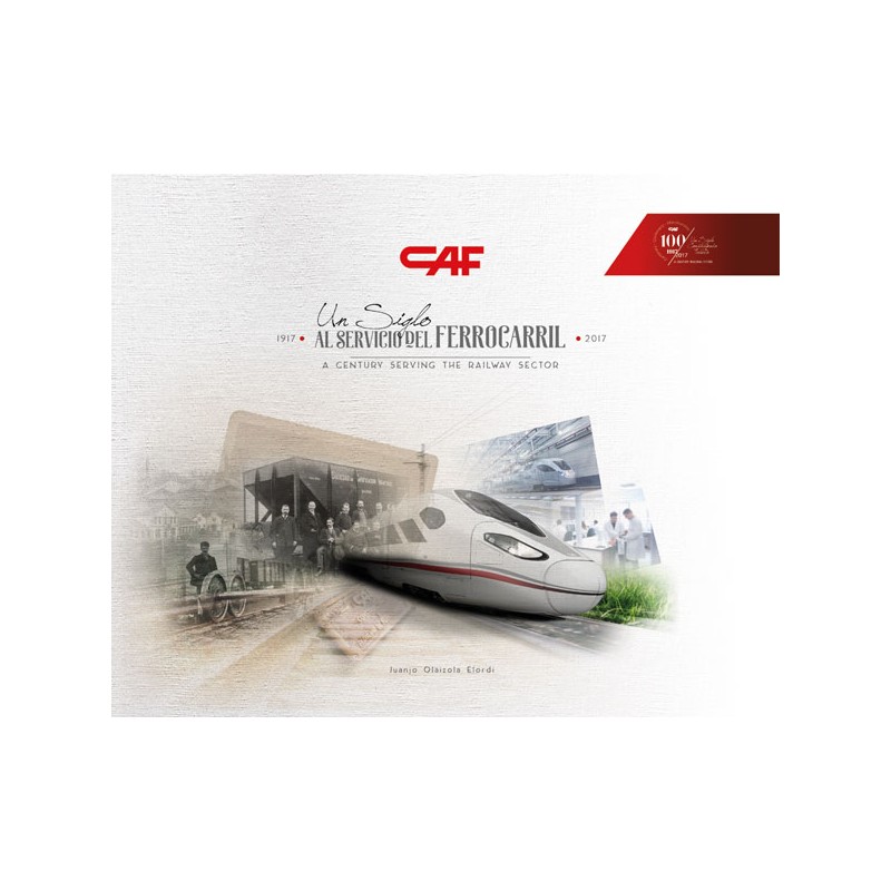 CAF: Un siglo al servicio del ferrocarril (1917-2017)